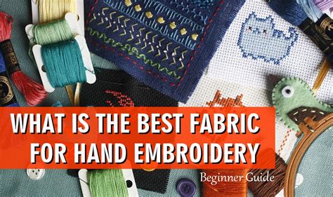 What Fabric is Best for Embroidery: A Detailed Exploration of Various Fabric Options